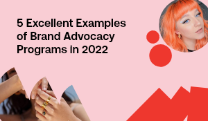 Image showcasing 5 Excellent Examples of Brand Advocacy Programs in 2022